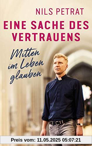 Eine Sache des Vertrauens: Mitten im Leben glauben: Mitten im Leben glauben. Authentisch, engagiert & empathisch: den eigenen Glauben an Gott (wieder)finden.
