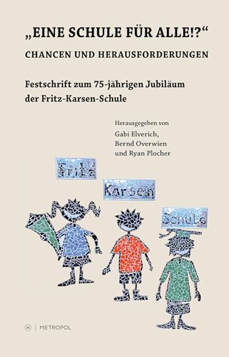 „Eine Schule für alle!?“: Chancen und Herausforderungen. Festschrift zum 75-jährigen Jubiläum der Fritz-Karsen-Schule „Eine Schule für alle!?“: Chancen und Herausforderungen. Festschrift zum 75-jährigen Jubiläum der Fritz-Karsen-Schule