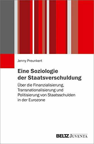 Eine Soziologie der Staatsverschuldung: Über die Finanzialisierung, Transnationalisierung und ...
