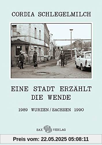 Eine Stadt erzählt die Wende: 1989 Wurzen/Sachsen 1990