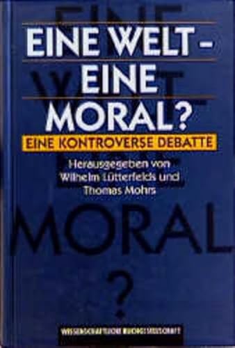 Eine Welt, eine Moral? Eine kontroverse Debatte Eine Welt, eine Moral? Eine kontroverse Debatte