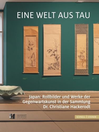 Eine Welt aus Tau: Japanische Rollbilder und Werke der Gegenwartskunst in der Sammlung Dr. Christiane Hackerodt Eine Welt aus Tau: Japanische Rollbilder und Werke der Gegenwartskunst in der Sammlung Dr. Christiane Hackerodt