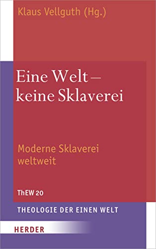Eine Welt – keine Sklaverei: Moderne Sklaverei weltweit (Theologie der Einen Welt) von Herder Verlag GmbH