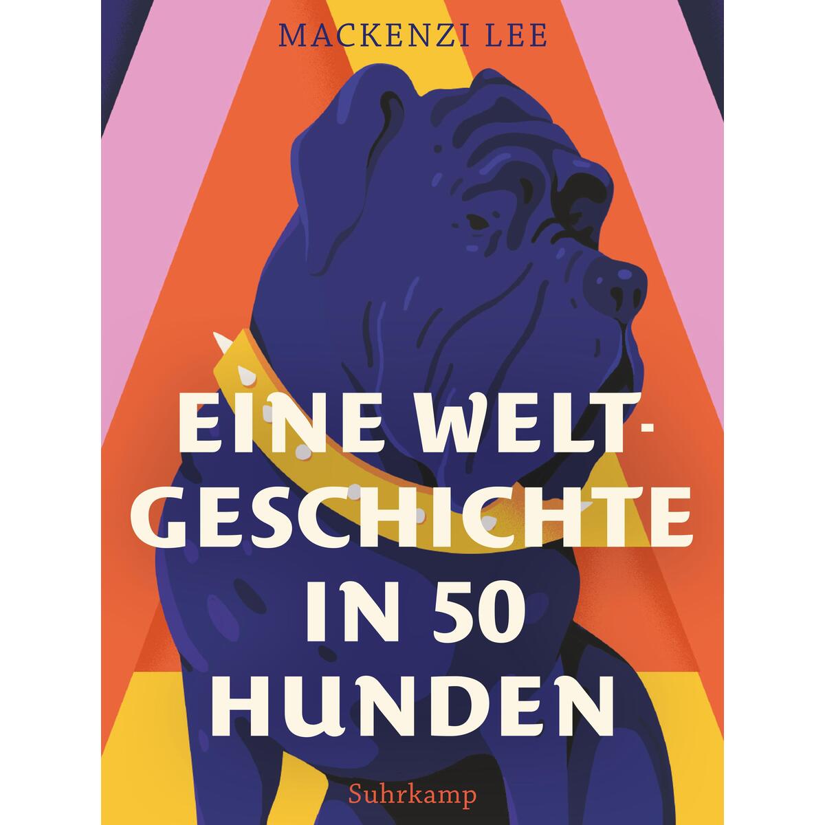 Eine Weltgeschichte in 50 Hunden Eine Weltgeschichte in 50 Hunden von Suhrkamp Verlag AG