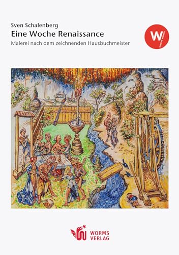 Eine Woche Renaissance: Katalog zur gleichnamigen Ausstellung im Wormser Kulturzentrum (Kunst im Wormser: Kataloge zu den Ausstellungen im Wormser Kulturzentrum) von Worms Verlag