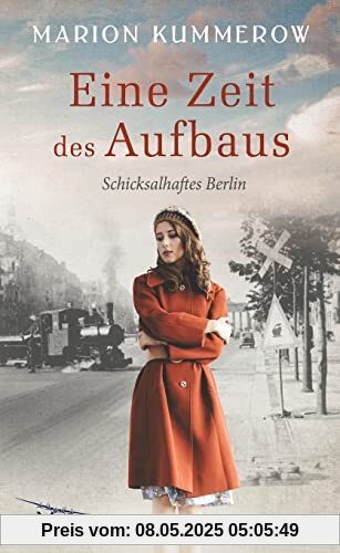 Eine Zeit des Aufbaus: Berührender Nachkriegsroman (Schicksalhaftes Berlin, Band 1)