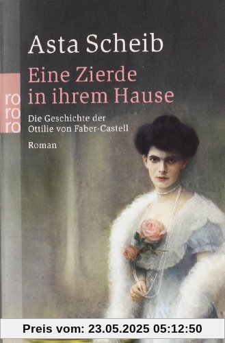 Eine Zierde in ihrem Hause: Die Geschichte der Ottilie von Faber-Castell