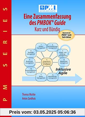 Eine Zusammenfassung des PMBOK(R) Guide - Kurz und buendig: Basierend auf PMBOK® Guide 6. Ausgabe von PMI (Best practice)