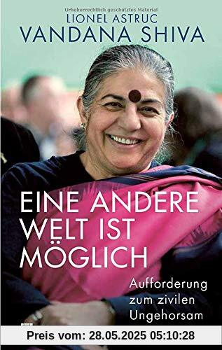 Eine andere Welt ist möglich: Aufforderung zum zivilen Ungehorsam Eine andere Welt ist möglich: Aufforderung zum zivilen Ungehorsam
