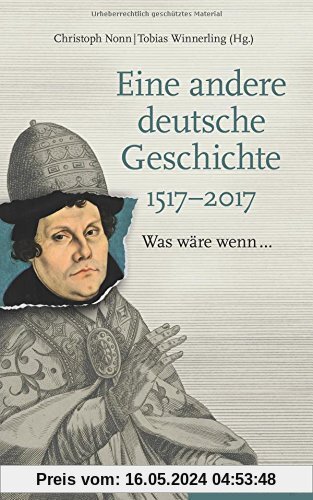Eine andere deutsche Geschichte 1517-2017: Was wäre wenn...