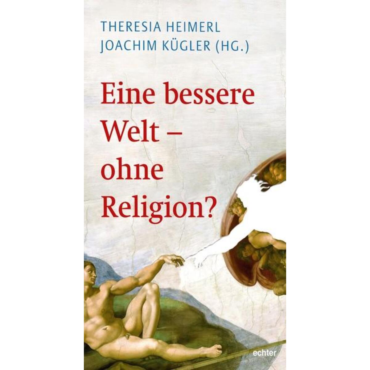 Eine bessere Welt - ohne Religion? von Echter Verlag GmbH