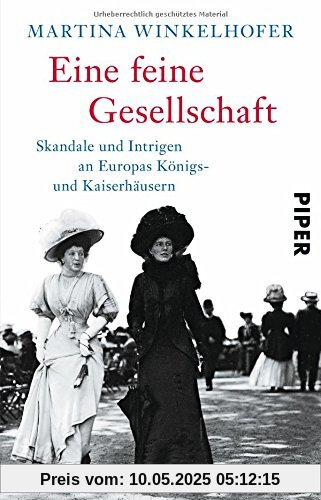 Eine feine Gesellschaft: Skandale und Intrigen an Europas Königs- und Kaiserhäusern