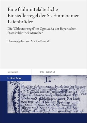 Eine frühmittelalterliche Einsiedlerregel der St. Emmeramer Laienbrüder: Die 'Chlosnar regel' im Cgm 4884 der Bayerischen Staatsbibliothek München ... Altertum und deutsche Literatur, Beihefte) von S. Hirzel Verlag GmbH