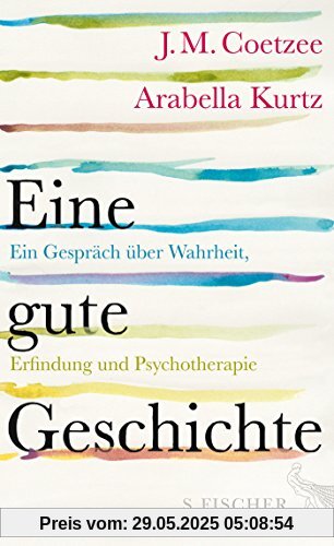 Eine gute Geschichte: Ein Gespräch über Wahrheit, Erfindung und Psychotherapie Eine gute Geschichte: Ein Gespräch über Wahrheit, Erfindung und Psychotherapie