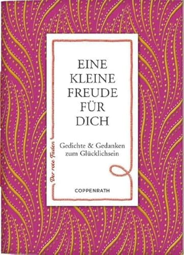 Eine kleine Freude für dich: Gedichte & Gedanken zum Glücklichsein (Der rote Faden)