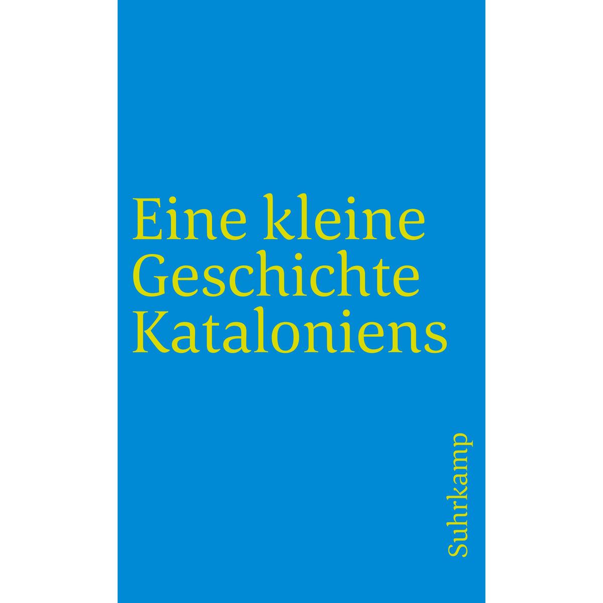 Eine kleine Geschichte Kataloniens Eine kleine Geschichte Kataloniens von Suhrkamp Verlag AG