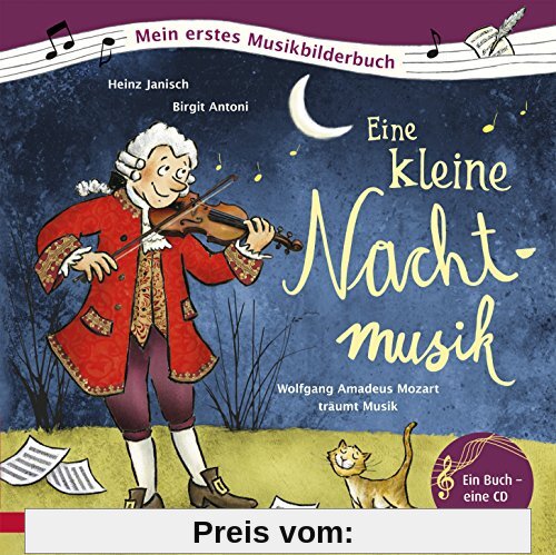 Eine kleine Nachtmusik: Wolfgang Amadeus Mozart träumt Musik (Mein erstes Musikbilderbuch mit CD)