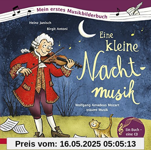 Eine kleine Nachtmusik: Wolfgang Amadeus Mozart träumt Musik (Mein erstes Musikbilderbuch mit CD)