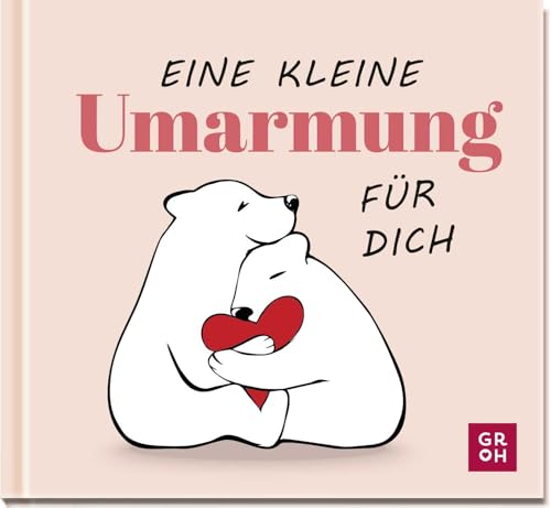 Eine kleine Umarmung für dich: Geschenkbuch mit witzigen Tierillustrationen und liebevollen Texten zur Aufmunterung von Groh
