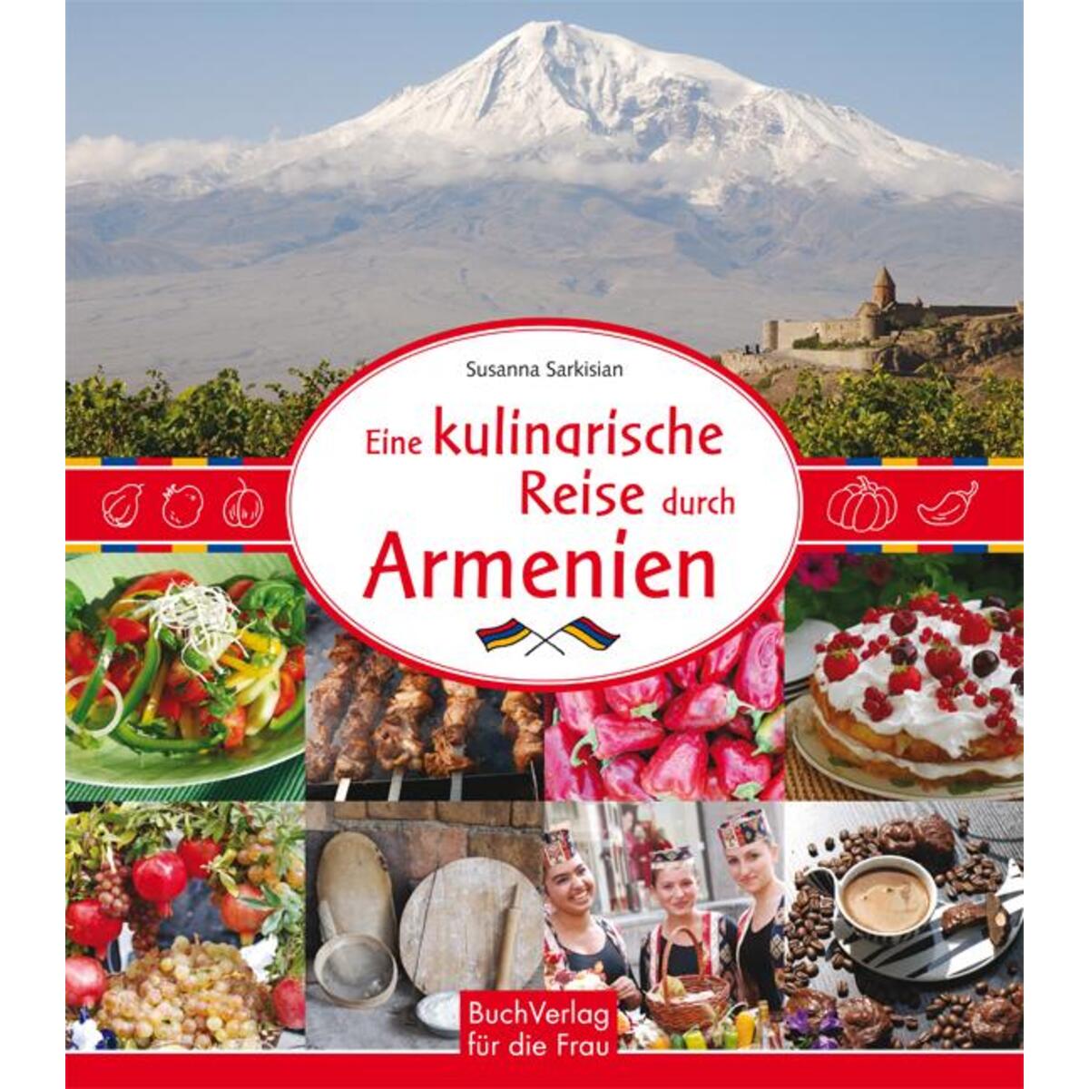 Eine kulinarische Reise durch Armenien Eine kulinarische Reise durch Armenien von Buchverlag für die Frau