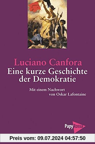 Eine kurze Geschichte der Demokratie: Von Athen zur Europäischen Union. Mit einem Nachwort von Oskar Lafontaine. (PapyRossa Paperback)