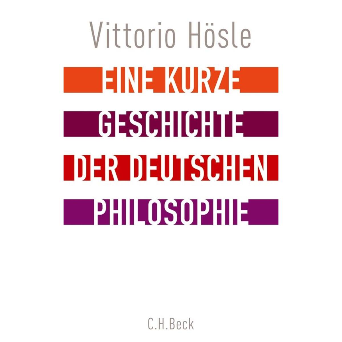 Eine kurze Geschichte der deutschen Philosophie Eine kurze Geschichte der deutschen Philosophie von C.H. Beck