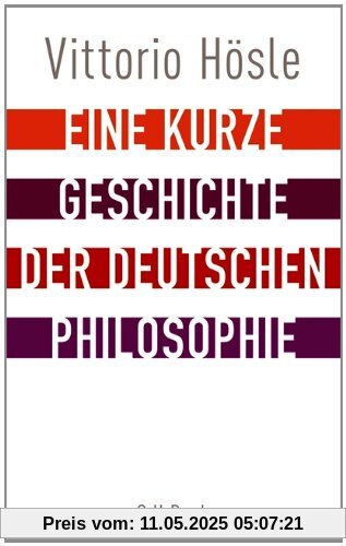 Eine kurze Geschichte der deutschen Philosophie: Rückblick auf den deutschen Geist Eine kurze Geschichte der deutschen Philosophie: Rückblick auf den deutschen Geist
