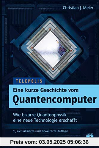 Eine kurze Geschichte vom Quantencomputer (TELEPOLIS): Wie bizarre Quantenphysik eine neue Technologie erschafft