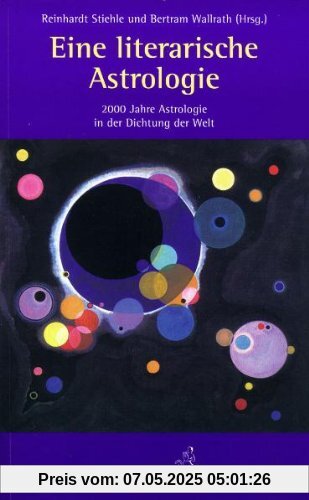 Eine literarische Astrologie: 2000 Jahre Astrologie in der Dichtung der Welt