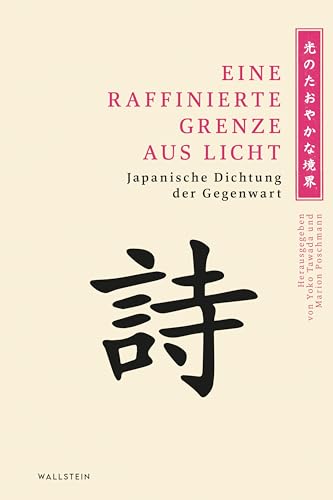 Eine raffinierte Grenze aus Licht: Japanische Dichtung der Gegenwart (Mainzer Reihe. Neue Folge) von Wallstein Verlag