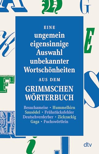 Eine ungemein eigensinnige Auswahl unbekannter Wortschönheiten aus dem Grimmschen Wörterbuch