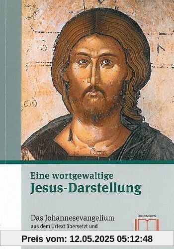 Eine wortgewaltige Jesus-Darstellung: Das Johannesevangelium aus dem Urtext übersetzt und kommentiert Eine wortgewaltige Jesus-Darstellung: Das Johannesevangelium aus dem Urtext übersetzt und kommentiert