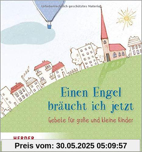 Einen Engel bräucht ich jetzt: Gebete für große und kleine Kinder