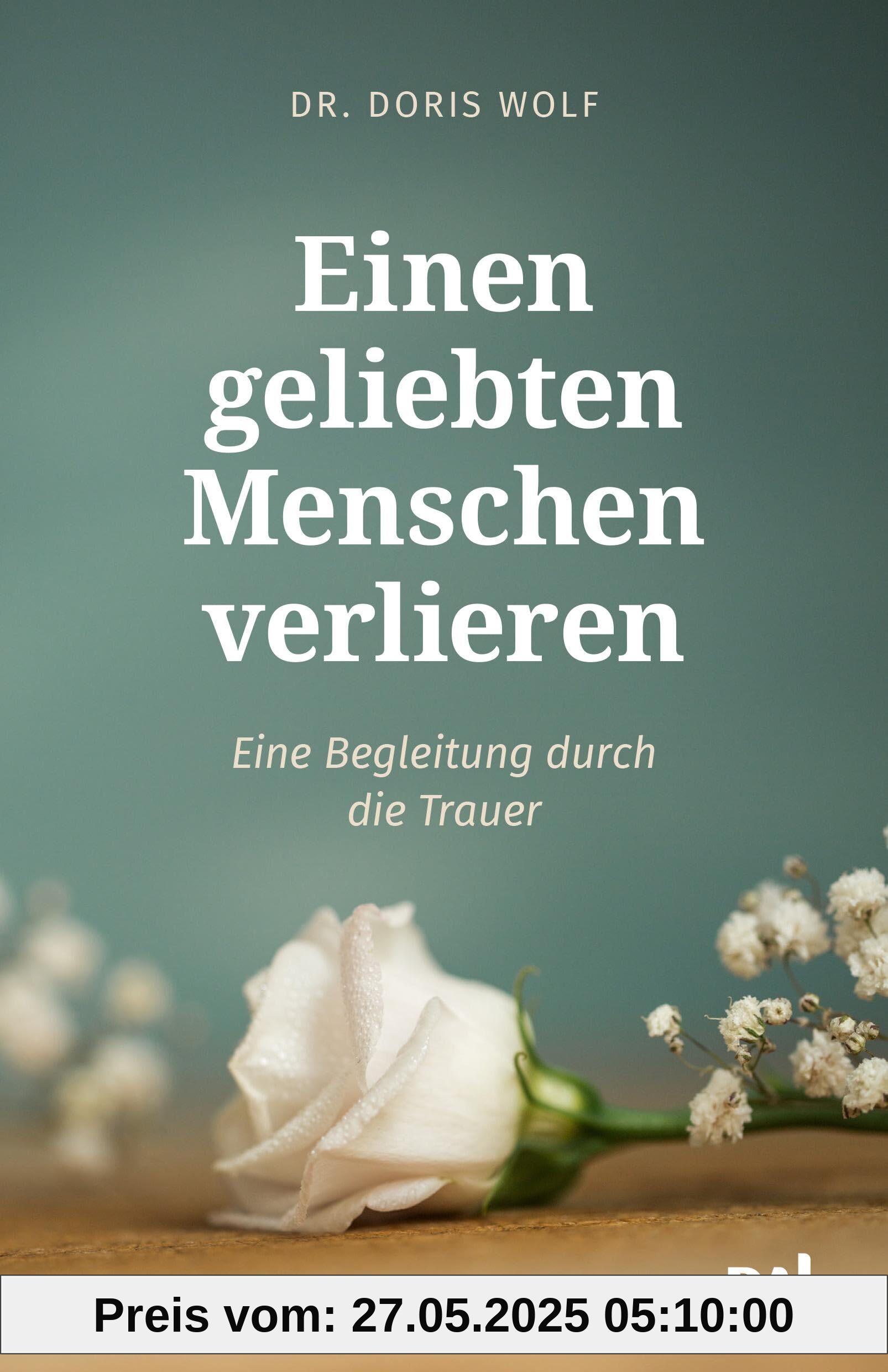 Einen geliebten Menschen verlieren: Eine Begleitung durch die Trauer Einen geliebten Menschen verlieren: Eine Begleitung durch die Trauer