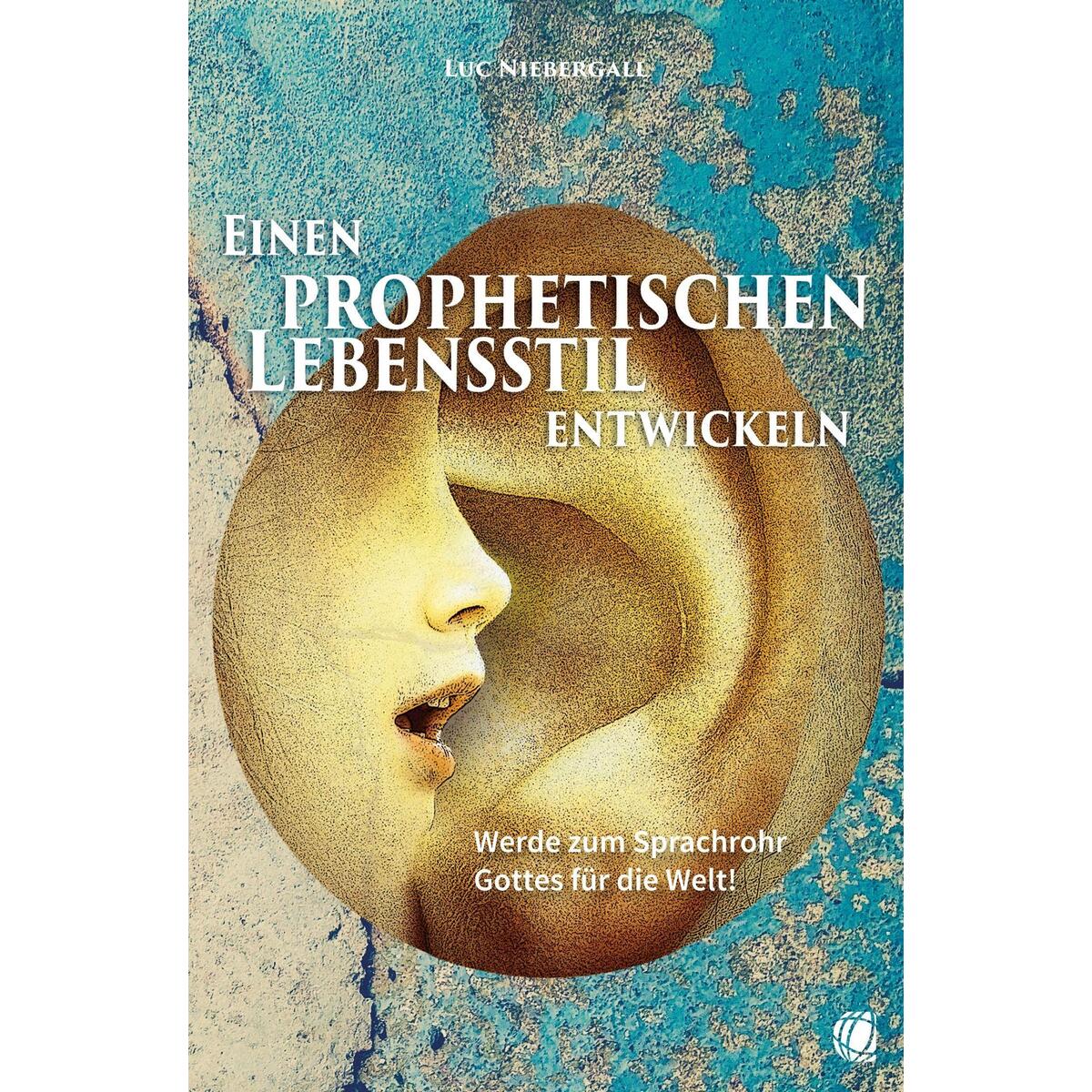 Einen prophetischen Lebensstil entwickeln Einen prophetischen Lebensstil entwickeln von GloryWorld-Medien