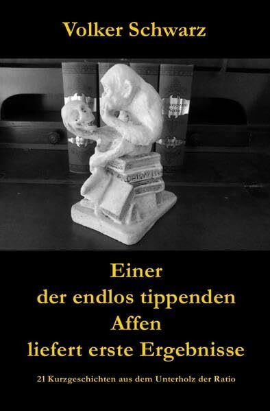 Einer der endlos tippenden Affen liefert erste Ergebnisse: 21 Kurzgeschichten aus dem Unterhol...