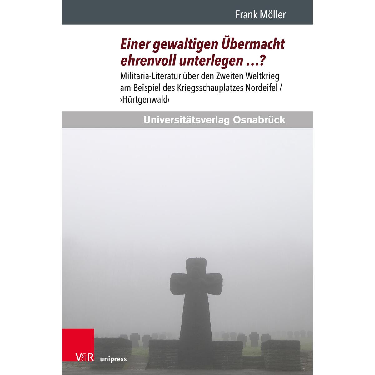 Einer gewaltigen Übermacht ehrenvoll unterlegen ...? Einer gewaltigen Übermacht ehrenvoll unterlegen ...? von V & R Unipress GmbH