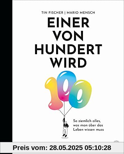 Einer von Hundert wird 100: So ziemlich alles, was man über das Leben wissen muss Einer von Hundert wird 100: So ziemlich alles, was man über das Leben wissen muss