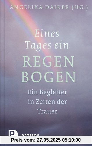 Eines Tages ein Regenbogen - Ein Begleiter in Zeiten der Trauer