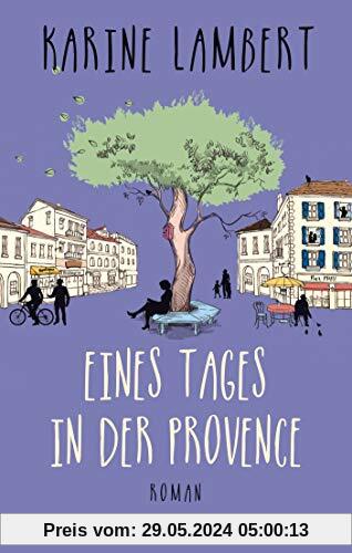 Eines Tages in der Provence: Roman