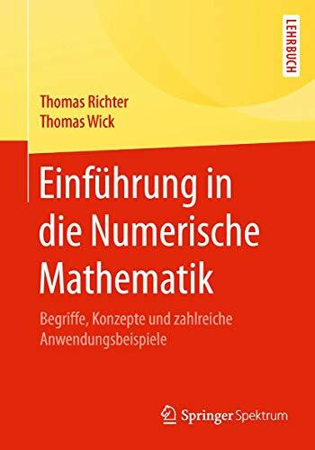 Einf�hrung in die Numerische Mathematik: Begriffe, Konzepte und zahlreiche Anwendungsbeispiele Einf�hrung in die Numerische Mathematik: Begriffe, Konzepte und zahlreiche Anwendungsbeispiele