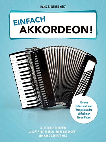 Einfach Akkordeon!: 30 beliebte Melodien aus Pop und Klassik leicht arrangiert von Hans-Günther Kölz. von Bosworth Edition
