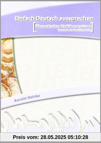 Einfach Deutsch aussprechen: Phonetischer Einführungskurs Deutsch als Fremdsprache