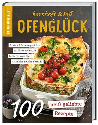 Einfach Hausgemacht - Ofenglück: Herzhaft & süß: 100 heiß geliebte Rezepte