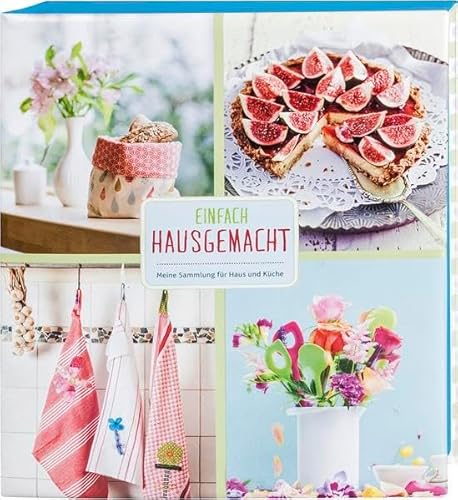 Einfach Hausgemacht: Meine Sammlung für Haus und Küche Einfach Hausgemacht: Meine Sammlung für Haus und Küche von Landwirtschaftsverlag