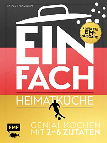 Einfach – Heimatküche: Limitierte EM-Ausgabe: Genial kochen mit 2–6 Zutaten Einfach – Heimatküche: Limitierte EM-Ausgabe: Genial kochen mit 2–6 Zutaten
