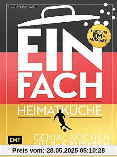 Einfach – Heimatküche: Limitierte EM-Ausgabe: Genial kochen mit 2–6 Zutaten