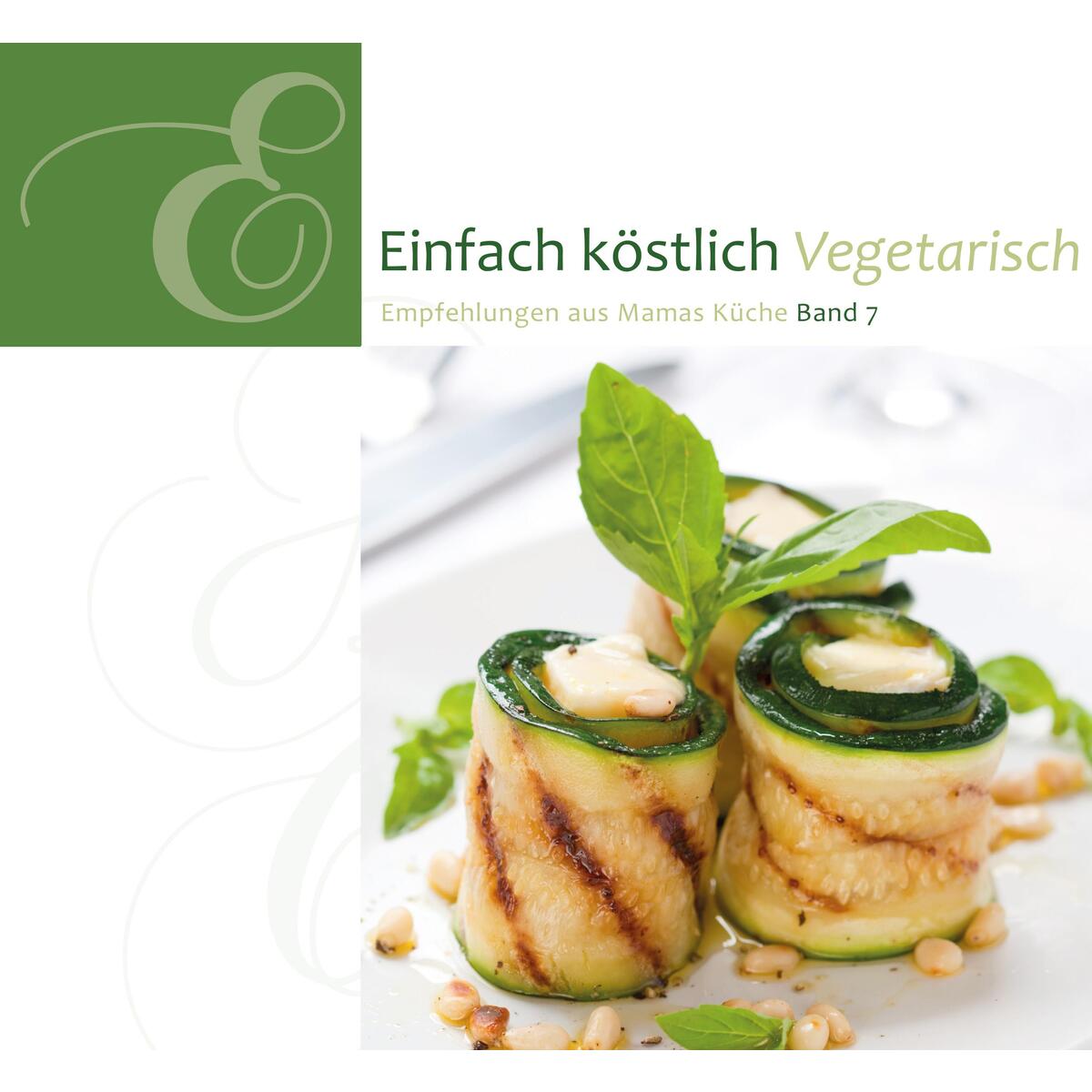 Einfach Köstlich 07. Vegetarisch von Lichtzeichen Verlag