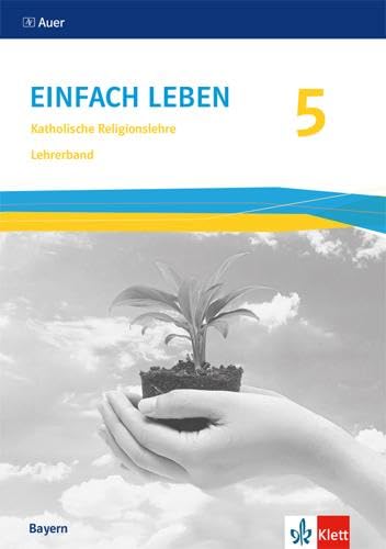 Einfach Leben 5. Ausgabe Bayern Mittelschule: Handreichungen für den Unterricht Klasse 5 (Einfach leben. Ausgabe für Bayern Mittelschule ab 2017) von Klett Ernst /Schulbuch