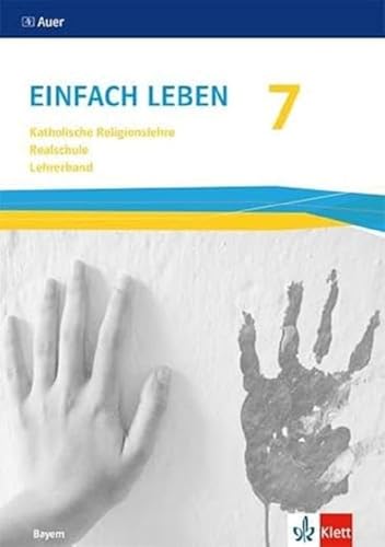 Einfach Leben 7. Ausgabe Bayern Mittelschule: Handreichungen für den Unterricht Klasse 7 (Einfach leben. Ausgabe für Bayern Mittelschule ab 2017)